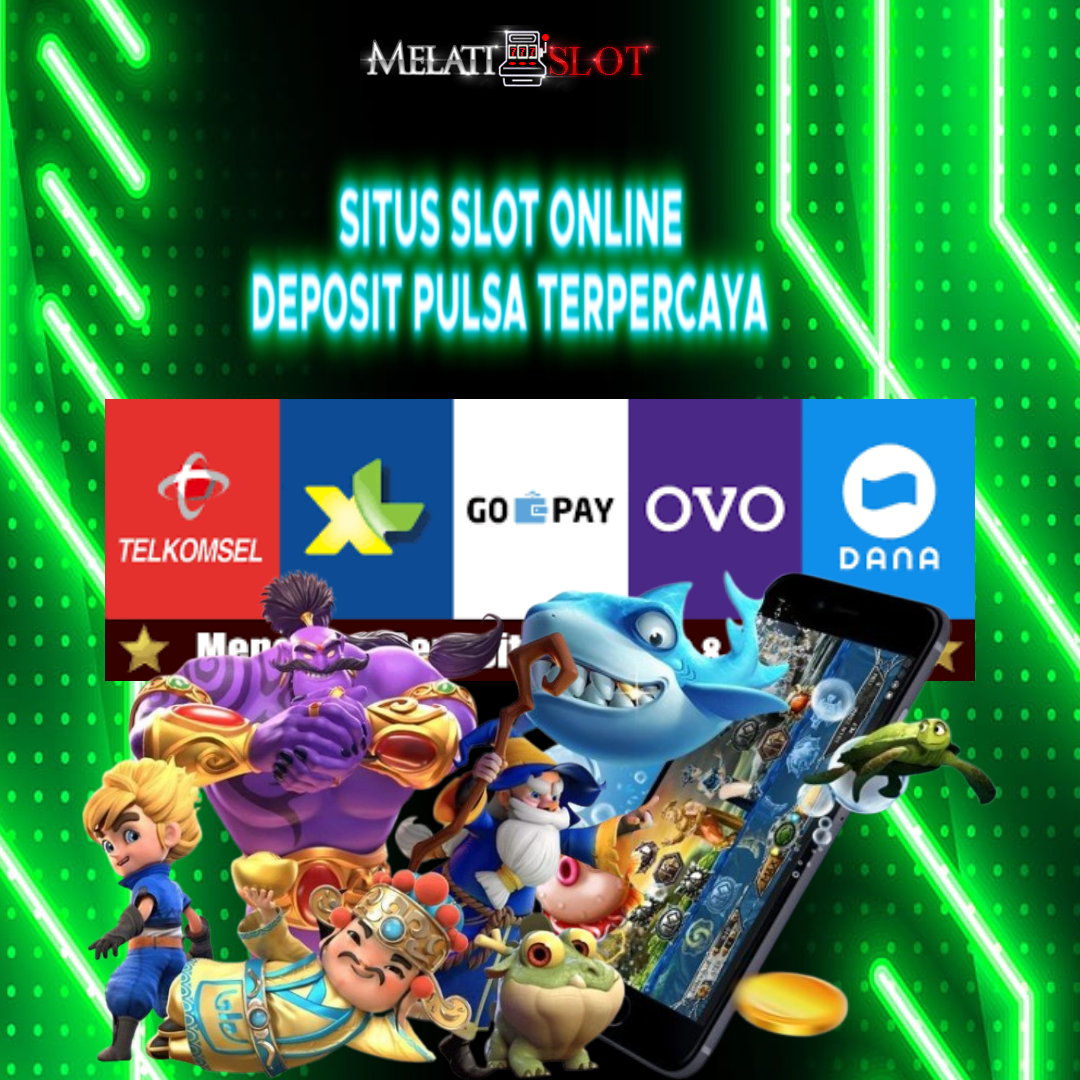 Melatislot: Situs Slot Online Deposit Pulsa Terpercaya